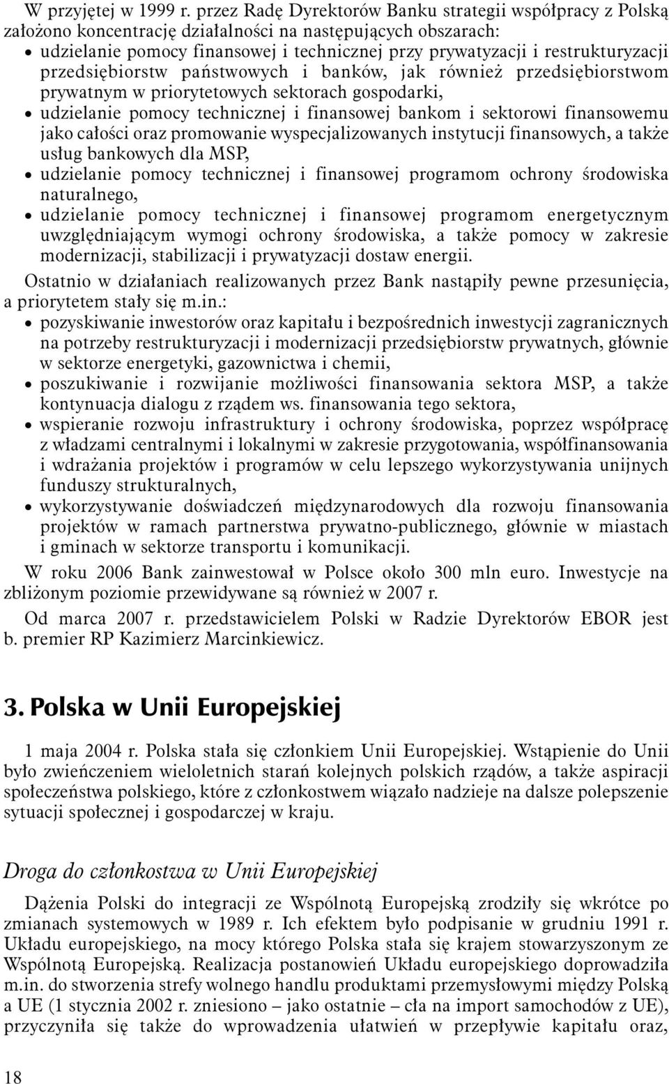 restrukturyzacji przedsiębiorstw państwowych i banków, jak również przedsiębiorstwom prywatnym w priorytetowych sektorach gospodarki, udzielanie pomocy technicznej i finansowej bankom i sektorowi