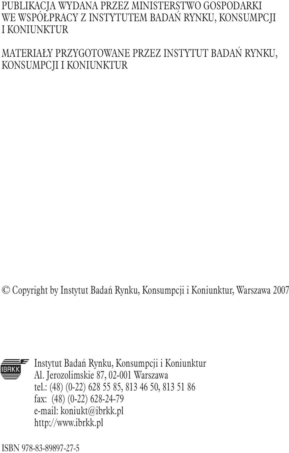 Koniunktur, Warszawa 2007 Instytut Badań Rynku, Konsumpcji i Koniunktur Al. Jerozolimskie 87, 02-001 Warszawa tel.