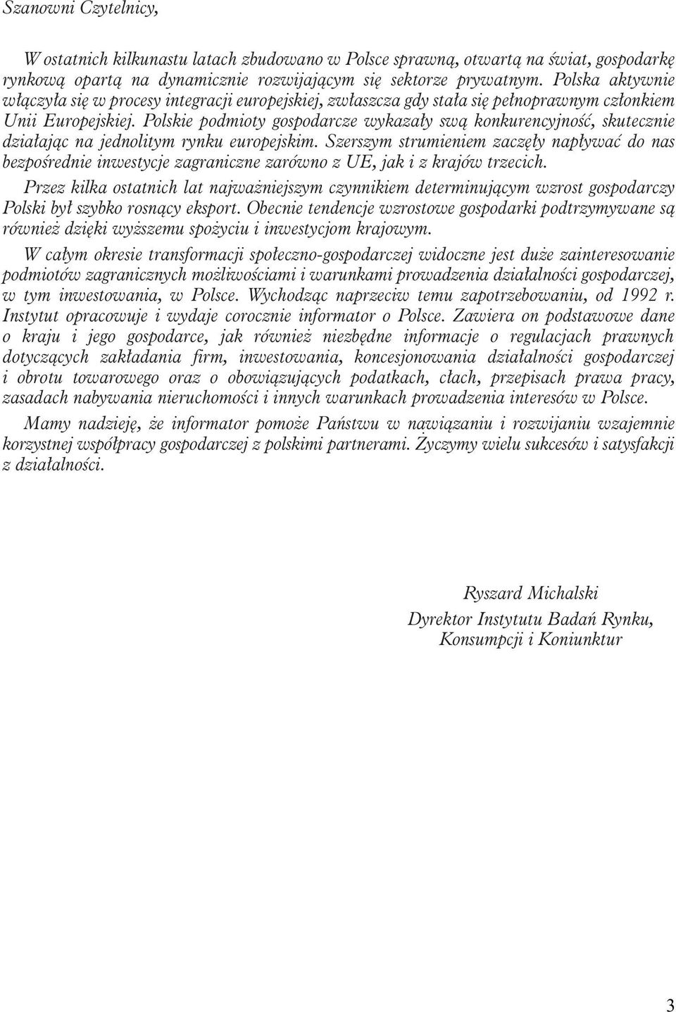 Polskie podmioty gospodarcze wykazały swą konkurencyjność, skutecznie działając na jednolitym rynku europejskim.