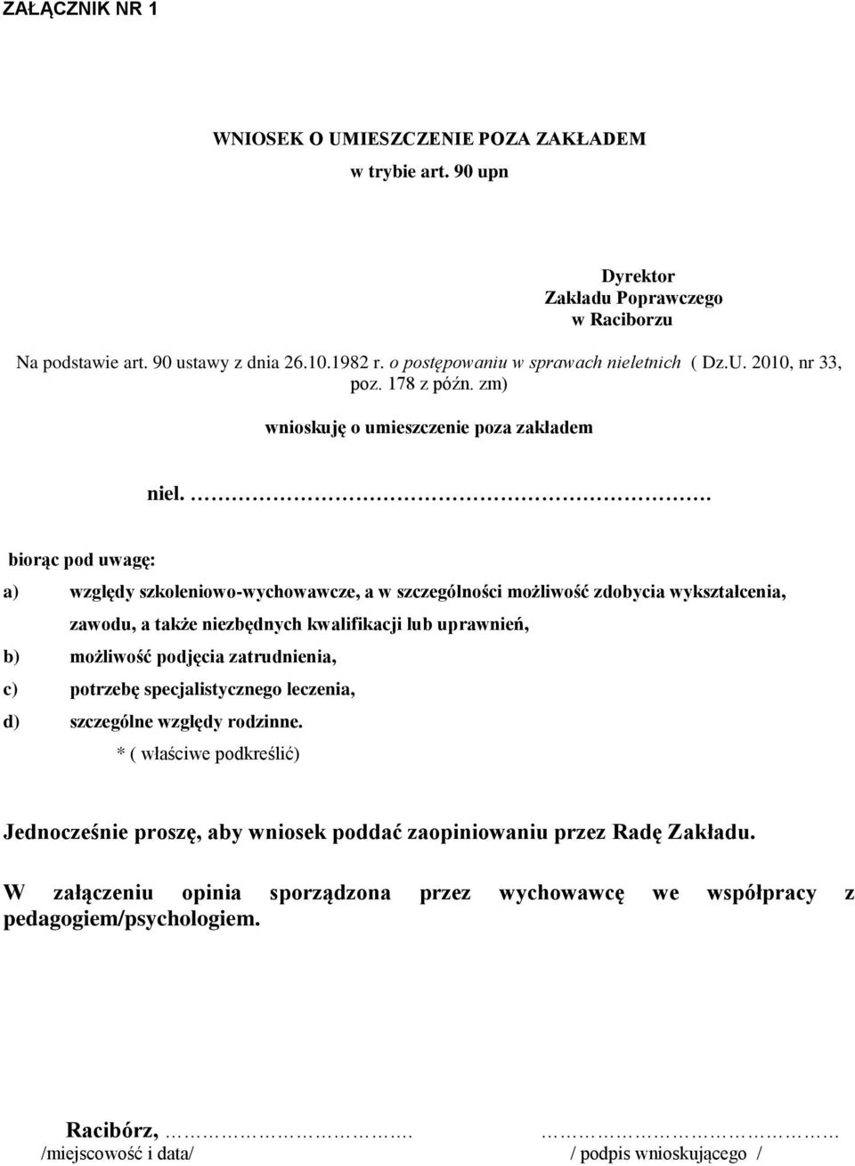 . biorąc pod uwagę: a) względy szkoleniowo-wychowawcze, a w szczególności możliwość zdobycia wykształcenia, zawodu, a także niezbędnych kwalifikacji lub uprawnień, b) możliwość podjęcia zatrudnienia,