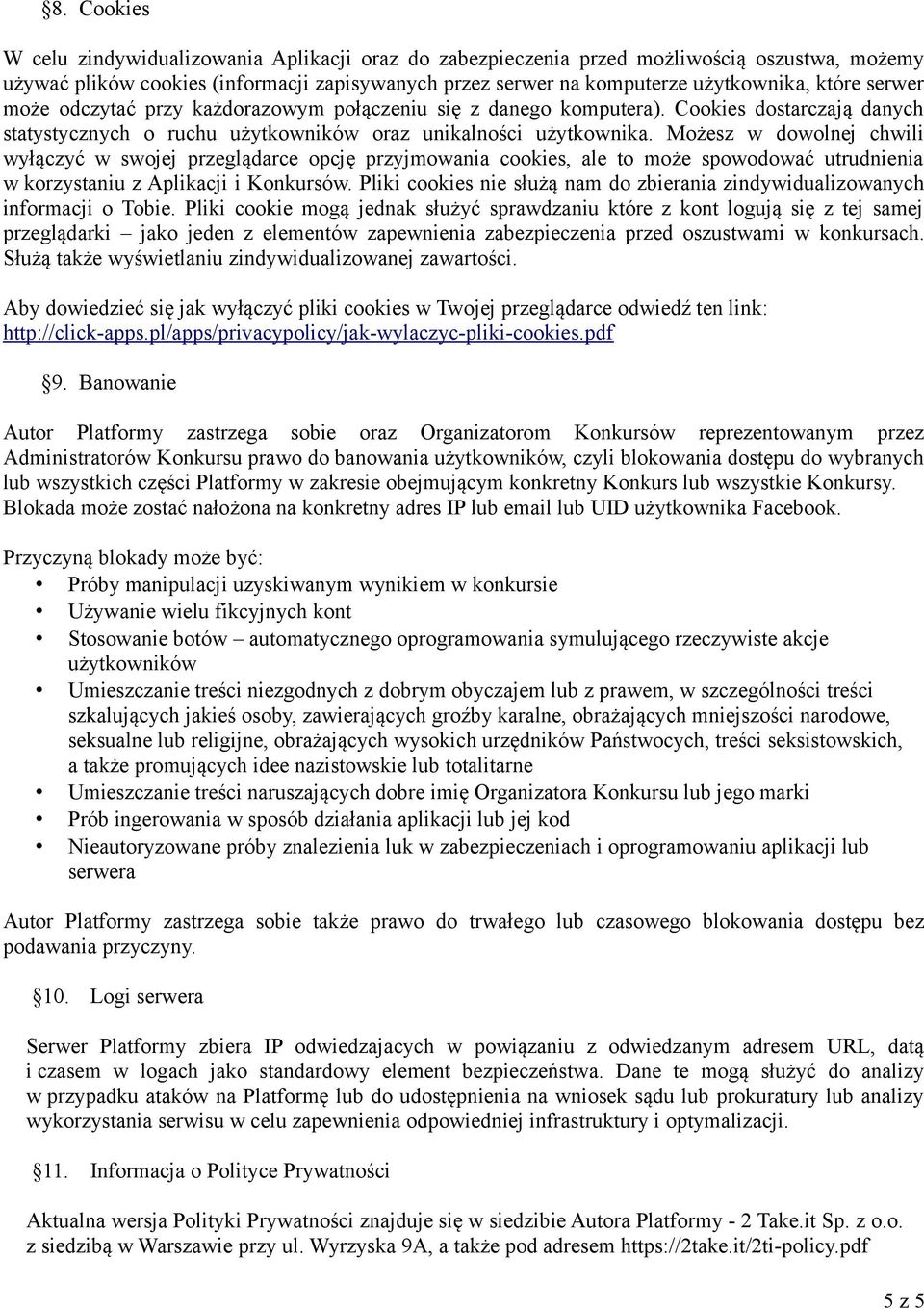 Możesz w dowolnej chwili wyłączyć w swojej przeglądarce opcję przyjmowania cookies, ale to może spowodować utrudnienia w korzystaniu z Aplikacji i Konkursów.