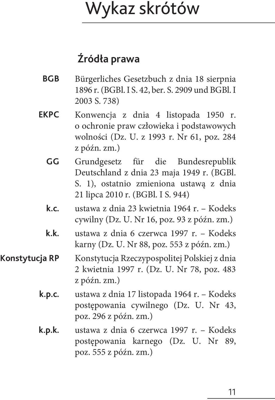 ) Grundgesetz für die Bundesrepublik Deutschland z dnia 23 maja 1949 r. (BGBl. S. 1), ostatnio zmieniona ustawą z dnia 21 lipca 2010 r. (BGBl. I S. 944) ustawa z dnia 23 kwietnia 1964 r.