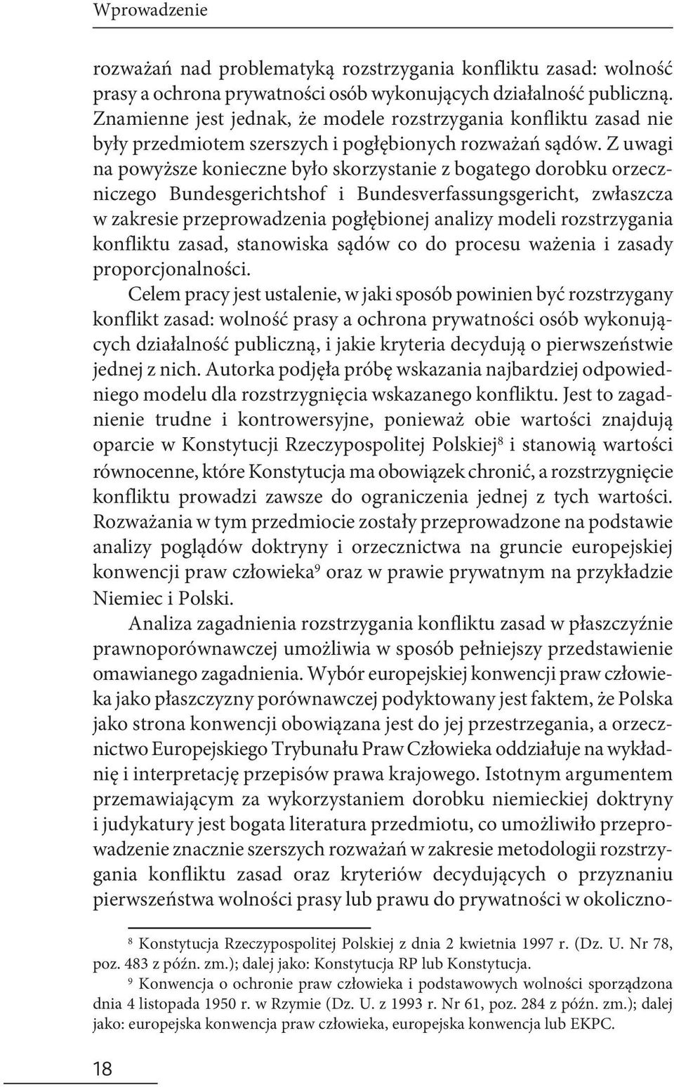 Z uwagi na powyższe konieczne było skorzystanie z bogatego dorobku orzeczniczego Bundesgerichtshof i Bundesverfassungsgericht, zwłaszcza w zakresie przeprowadzenia pogłębionej analizy modeli