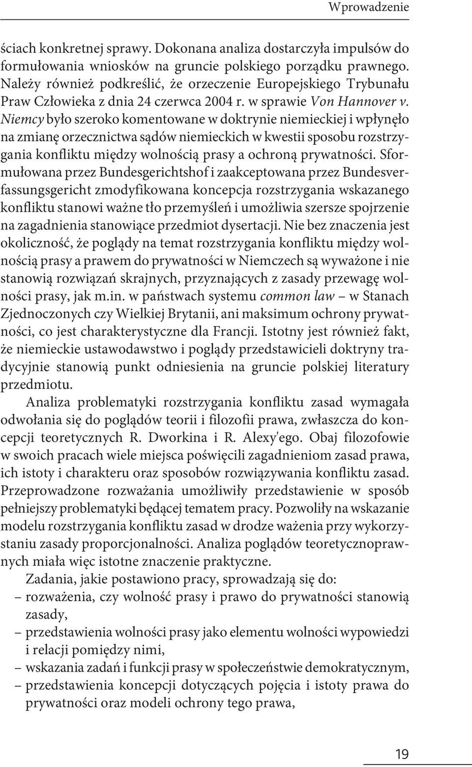 Niemcy było szeroko komentowane w doktrynie niemieckiej i wpłynęło na zmianę orzecznictwa sądów niemieckich w kwestii sposobu rozstrzygania konfliktu między wolnością prasy a ochroną prywatności.