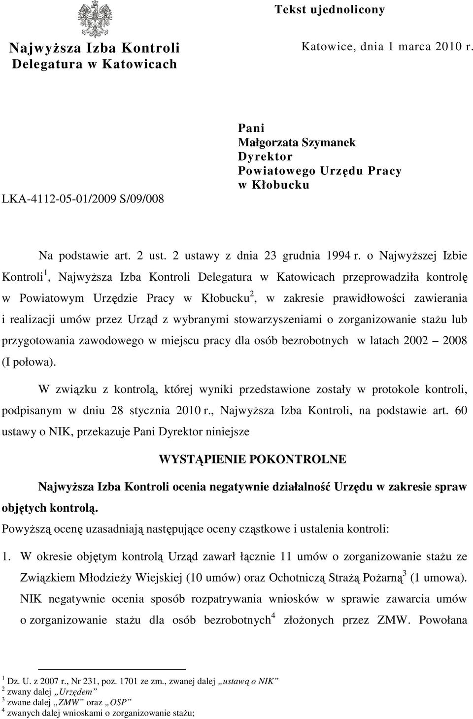 o NajwyŜszej Izbie Kontroli 1, NajwyŜsza Izba Kontroli Delegatura w Katowicach przeprowadziła kontrolę w Powiatowym Urzędzie Pracy w Kłobucku 2, w zakresie prawidłowości zawierania i realizacji umów