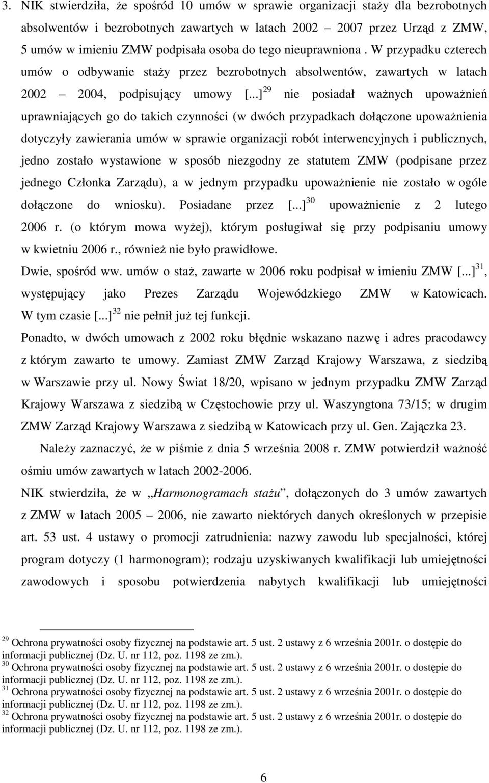 ..] 29 nie posiadał waŝnych upowaŝnień uprawniających go do takich czynności (w dwóch przypadkach dołączone upowaŝnienia dotyczyły zawierania umów w sprawie organizacji robót interwencyjnych i