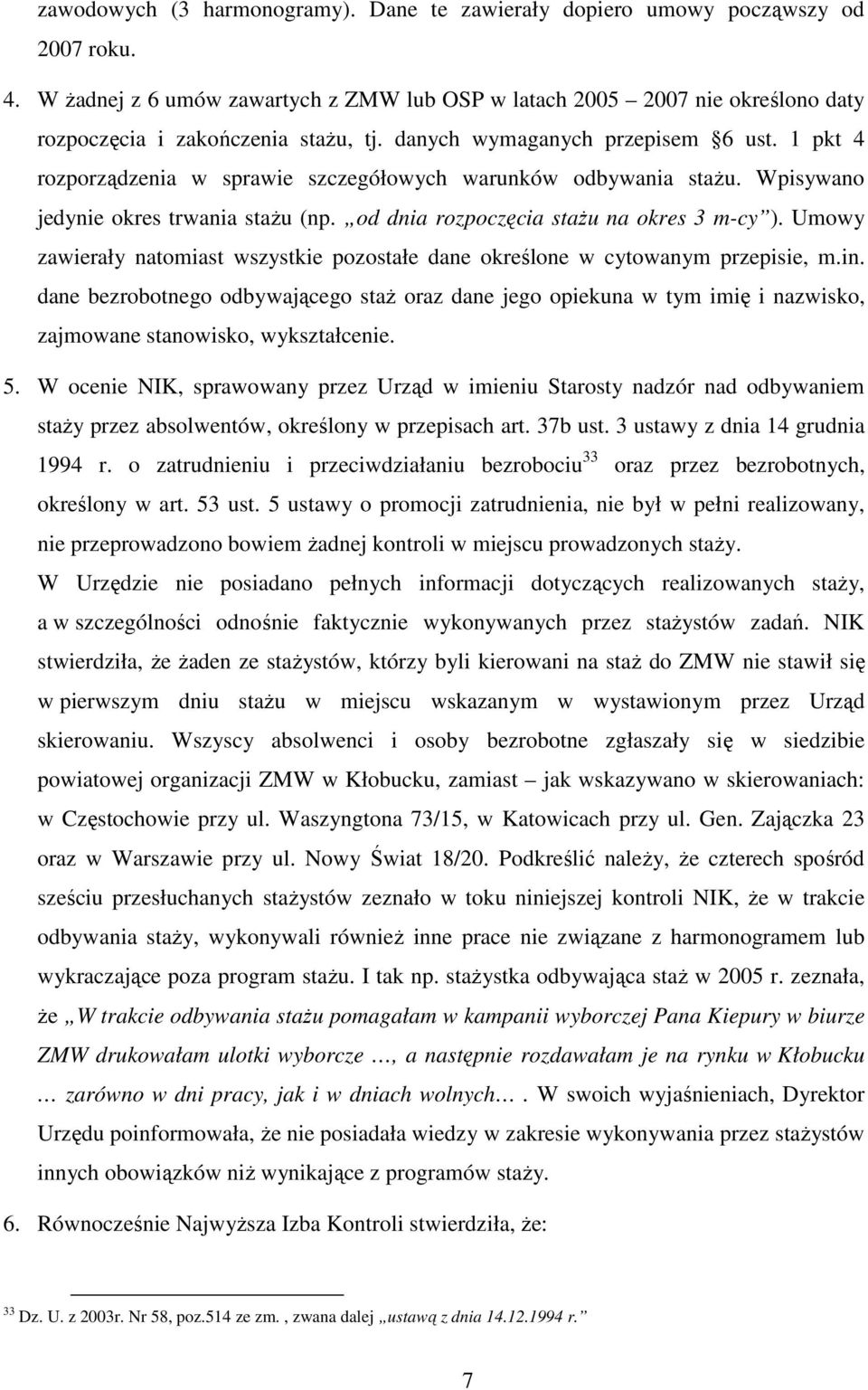 1 pkt 4 rozporządzenia w sprawie szczegółowych warunków odbywania staŝu. Wpisywano jedynie okres trwania staŝu (np. od dnia rozpoczęcia staŝu na okres 3 m-cy ).