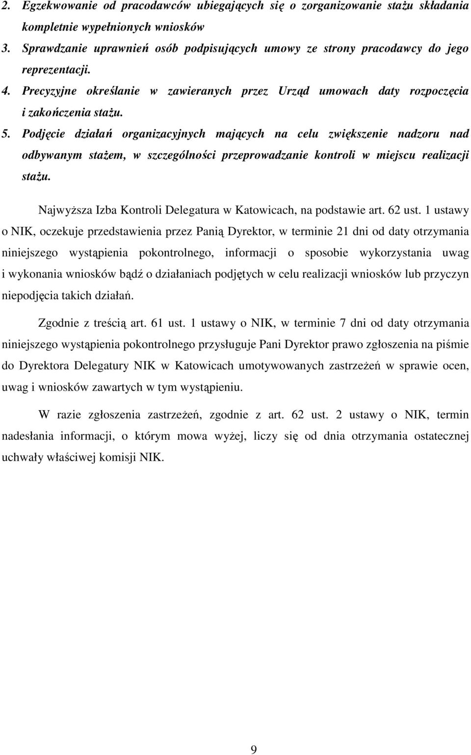 Podjęcie działań organizacyjnych mających na celu zwiększenie nadzoru nad odbywanym staŝem, w szczególności przeprowadzanie kontroli w miejscu realizacji staŝu.