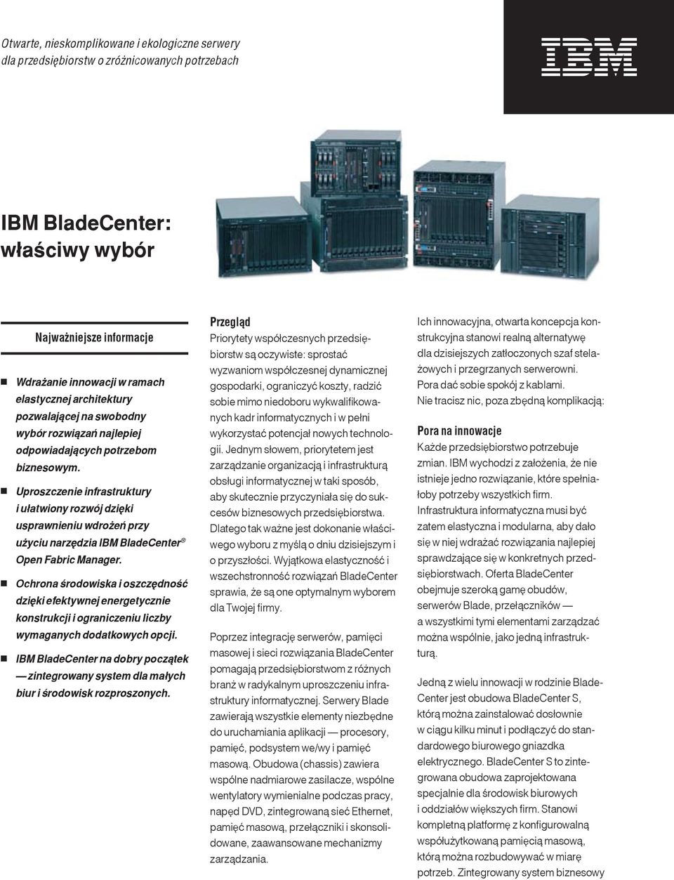 Uproszczenie infrastruktury i ułatwiony rozwój dzięki usprawnieniu wdrożeń przy użyciu narzędzia IBM BladeCenter Open Fabric Manager.
