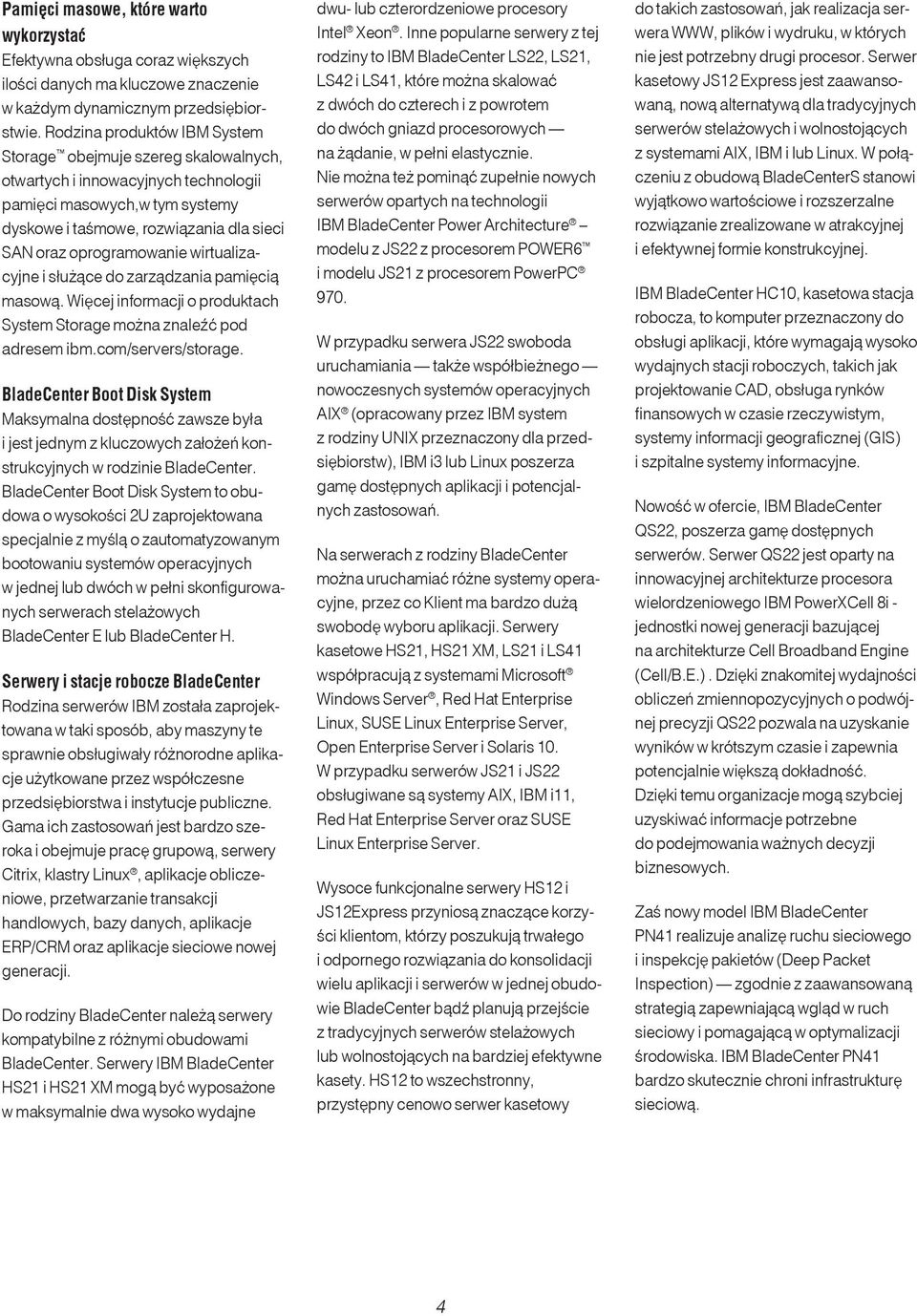 oprogramowanie wirtualizacyjne i służące do zarządzania pamięcią masową. Więcej informacji o produktach System Storage można znaleźć pod adresem ibm.com/servers/storage.