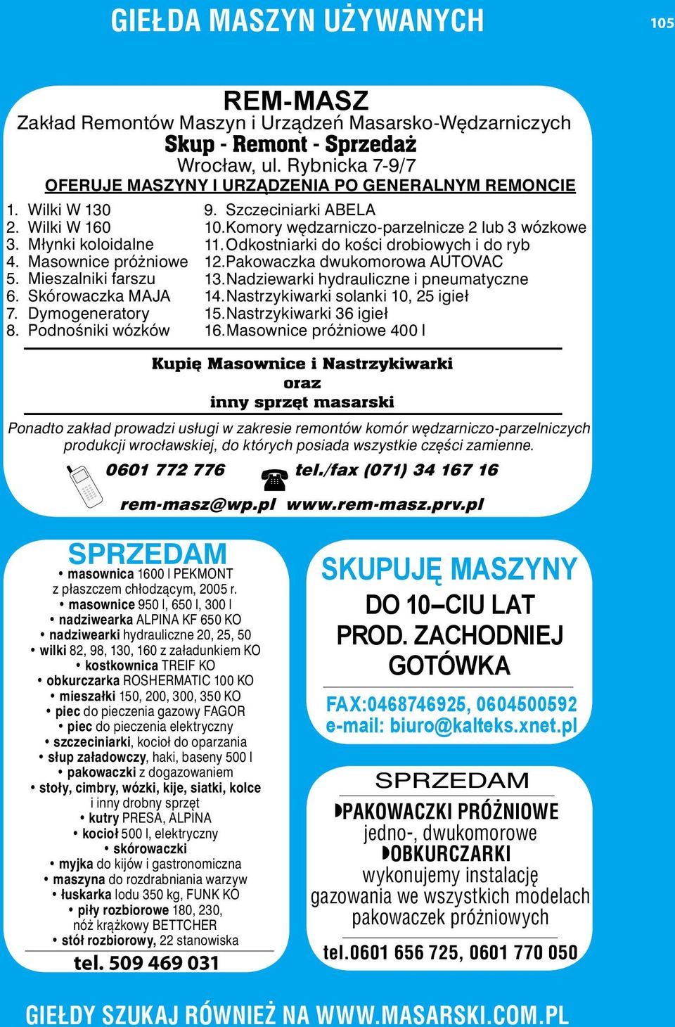 Komory wędzarniczo-parzelnicze 2 lub 3 wózkowe 11. Odkostniarki do kości drobiowych i do ryb 12. Pakowaczka dwukomorowa AUTOVAC 13. Nadziewarki hydrauliczne i pneumatyczne 14.