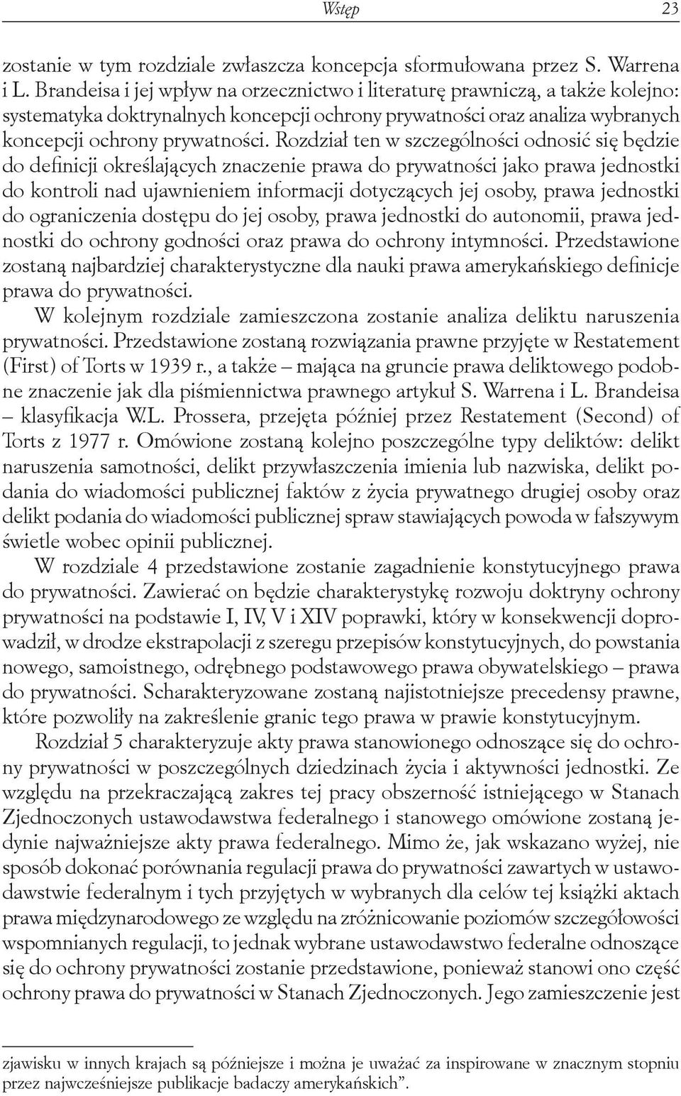 Rozdział ten w szczególności odnosić się będzie do definicji określających znaczenie prawa do prywatności jako prawa jednostki do kontroli nad ujawnieniem informacji dotyczących jej osoby, prawa