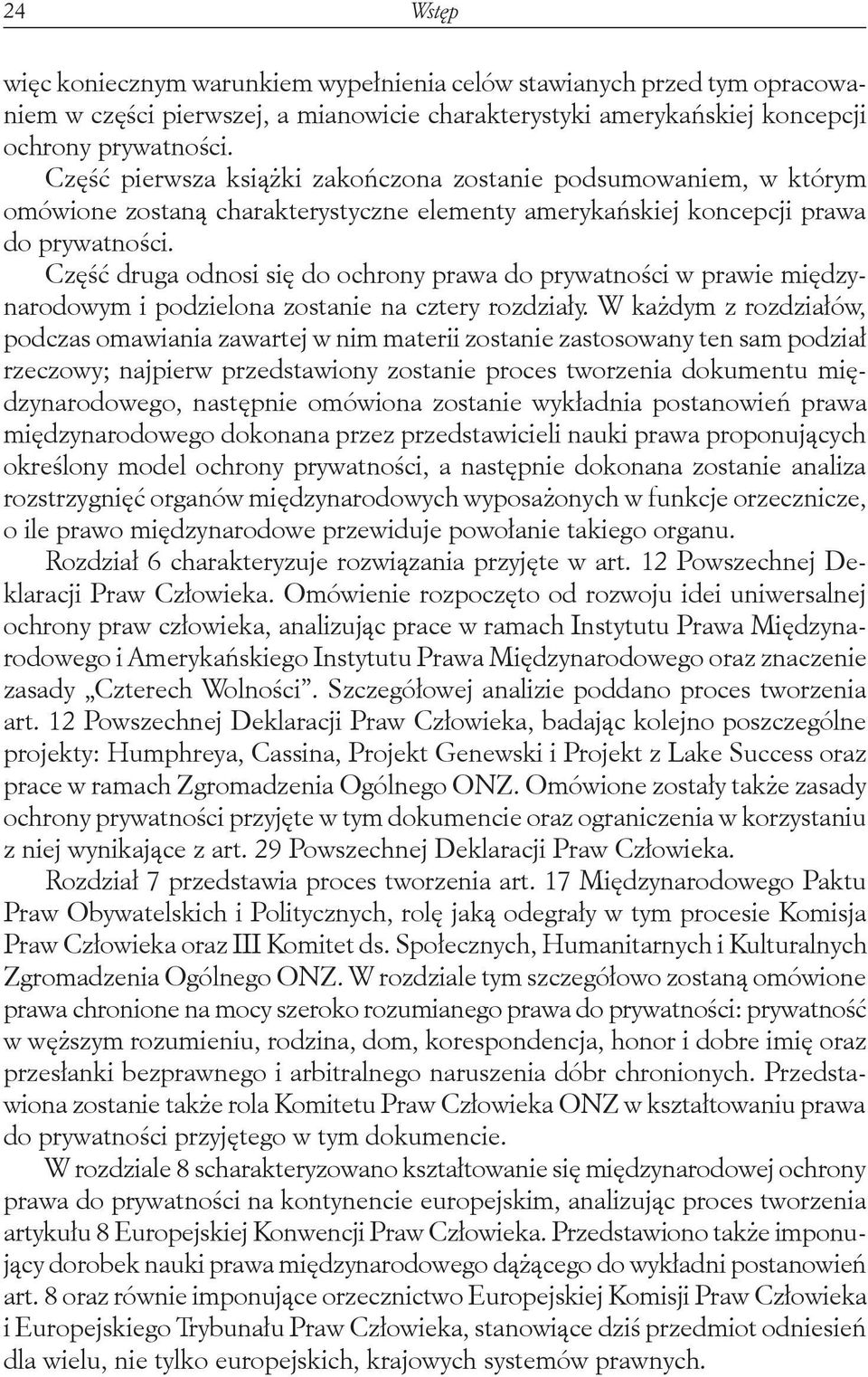 Część druga odnosi się do ochrony prawa do prywatności w prawie międzynarodowym i podzielona zostanie na cztery rozdziały.