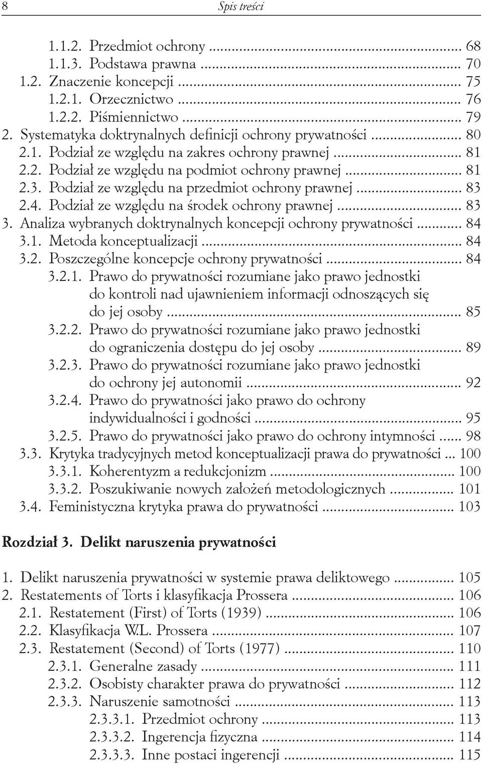 Podział ze względu na przedmiot ochrony prawnej... 83 2.4. Podział ze względu na środek ochrony prawnej... 83 3. Analiza wybranych doktrynalnych koncepcji ochrony prywatności... 84 3.1.