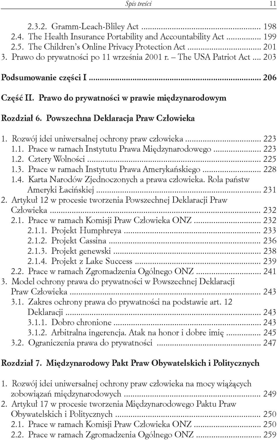 Powszechna Deklaracja Praw Człowieka 1. Rozwój idei uniwersalnej ochrony praw człowieka... 223 1.1. Prace w ramach Instytutu Prawa Międzynarodowego... 223 1.2. Cztery Wolności... 225 1.3. Prace w ramach Instytutu Prawa Amerykańskiego.