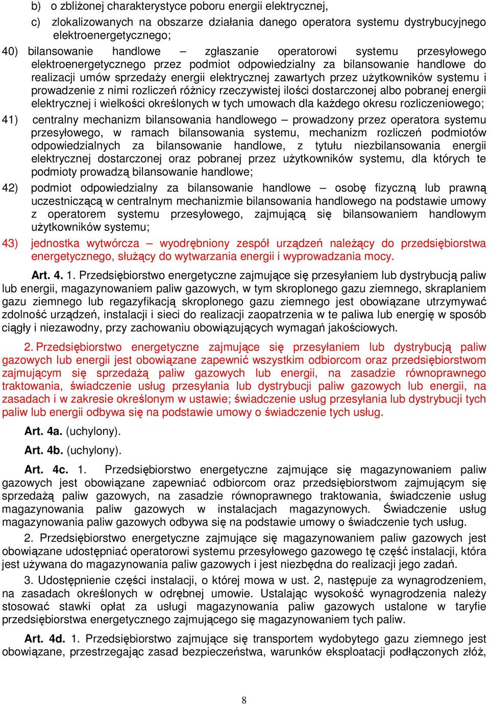 systemu i prowadzenie z nimi rozliczeń różnicy rzeczywistej ilości dostarczonej albo pobranej energii elektrycznej i wielkości określonych w tych umowach dla każdego okresu rozliczeniowego; 41)