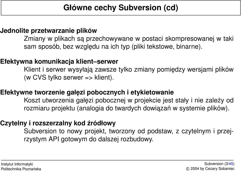 Efektywne tworzenie gałęzi pobocznych i etykietowanie Koszt utworzenia gałęzi pobocznej w projekcie jest stały i nie zależy od rozmiaru projektu (analogia do twardych