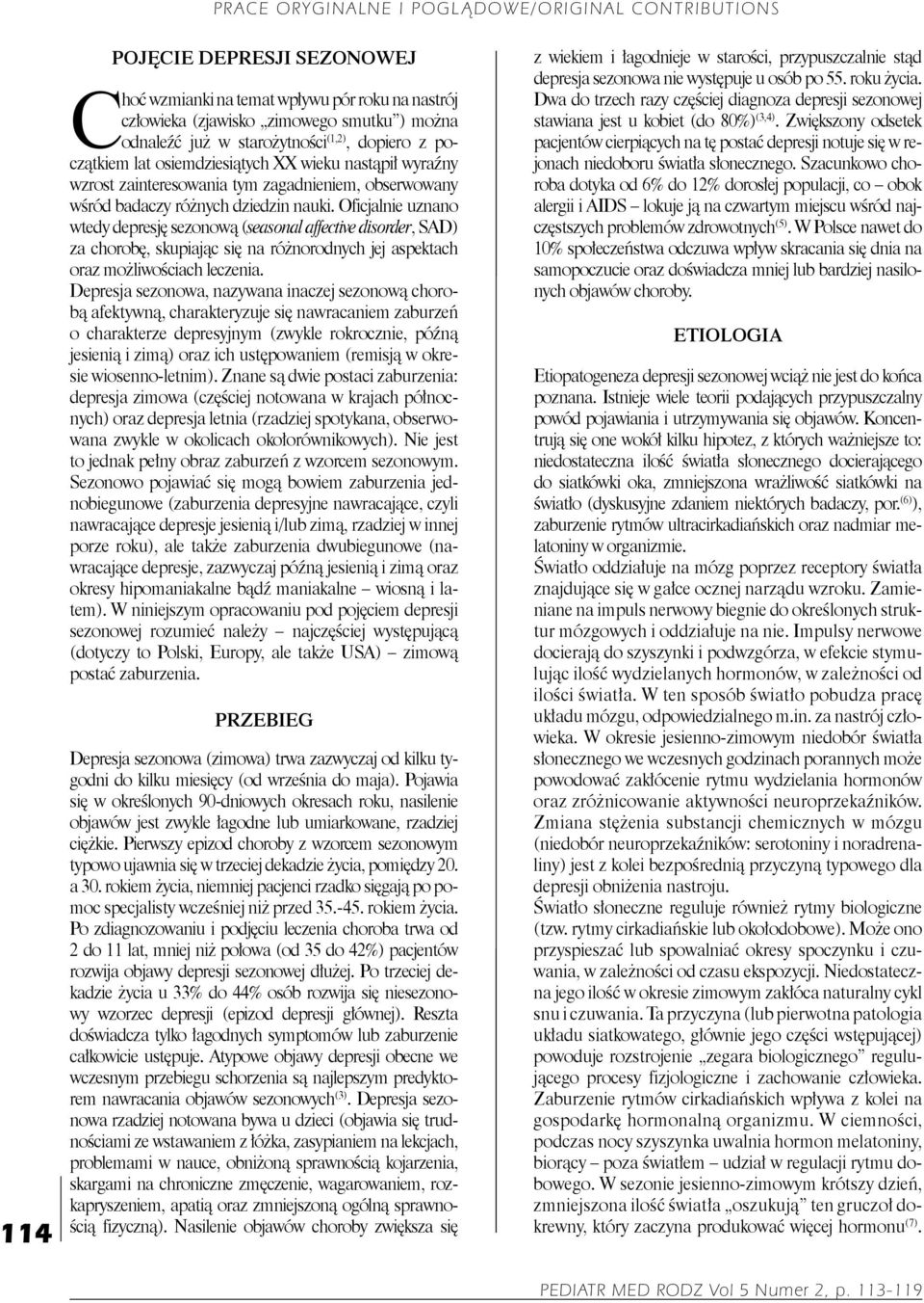 Oficjalnie uznano wtedy depresję sezonową (seasonal affective disorder, SAD) za chorobę, skupiając się na różnorodnych jej aspektach oraz możliwościach leczenia.