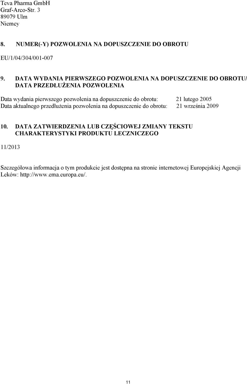 obrotu: 21 lutego 2005 Data aktualnego przedłużenia pozwolenia na dopuszczenie do obrotu: 21 września 2009 10.