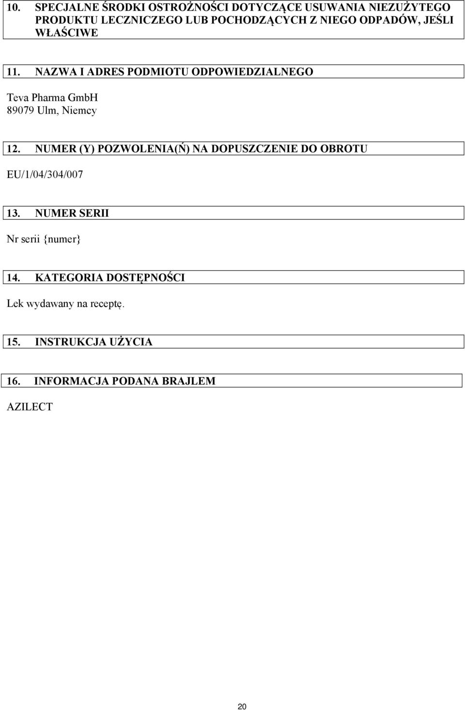 NAZWA I ADRES PODMIOTU ODPOWIEDZIALNEGO Teva Pharma GmbH 89079 Ulm, Niemcy 12.