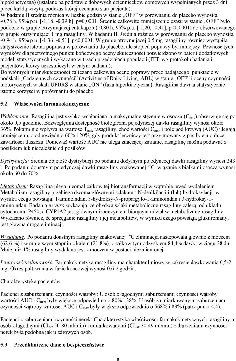 Średnie całkowite zmniejszenie czasu w stanie OFF było podobne w grupie otrzymującej entakapon (-0,80 h, 95% p.u. [-1,20, -0,41], p<0,0001) do obserwowanego w grupie otrzymującej 1 mg rasagiliny.