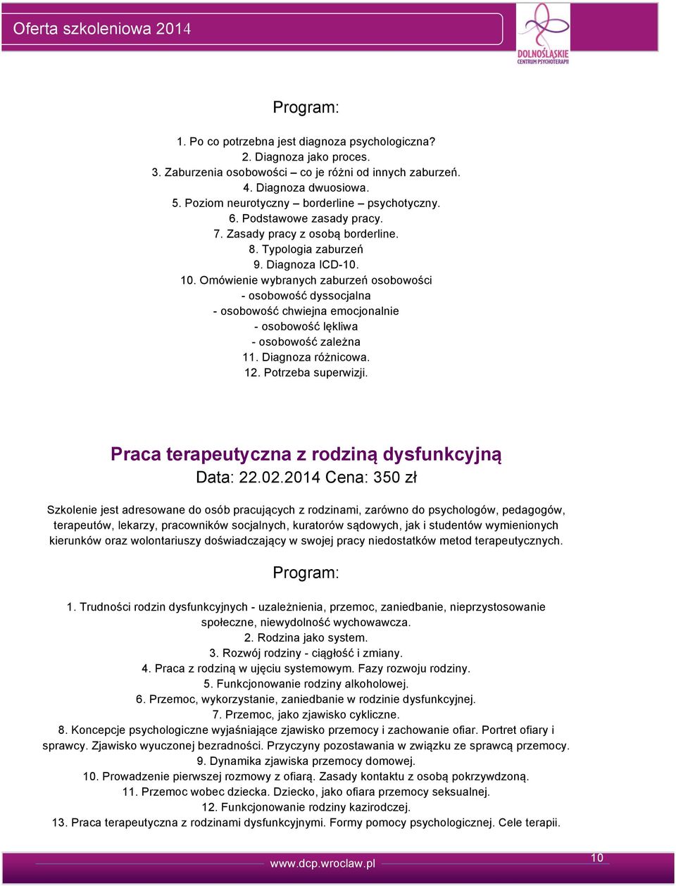 Omówienie wybranych zaburzeń osobowości - osobowość dyssocjalna - osobowość chwiejna emocjonalnie - osobowość lękliwa - osobowość zależna 11. Diagnoza różnicowa. 1. Potrzeba superwizji.