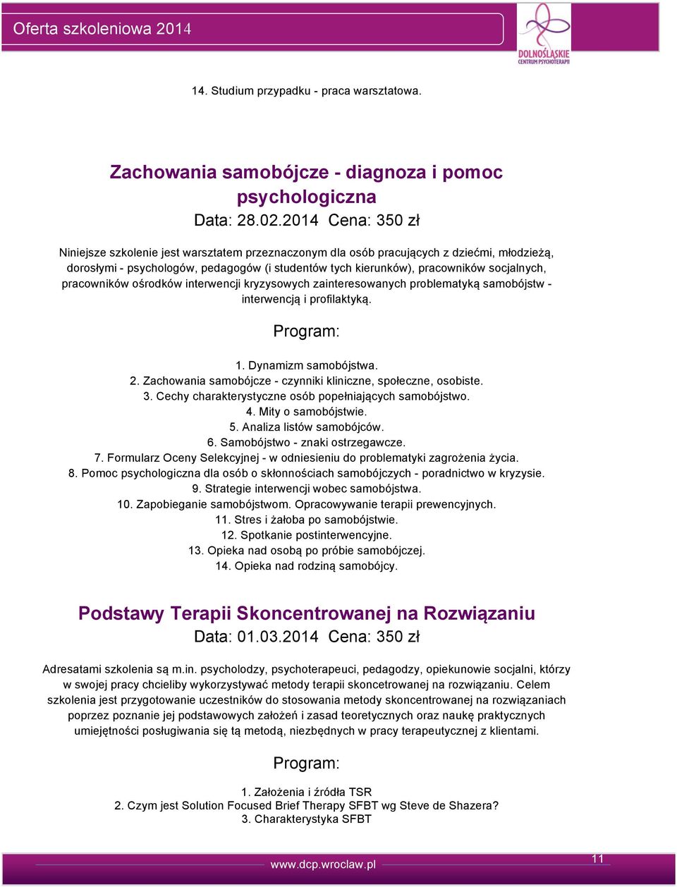 pracowników ośrodków interwencji kryzysowych zainteresowanych problematyką samobójstw - interwencją i profilaktyką. 1. Dynamizm samobójstwa.