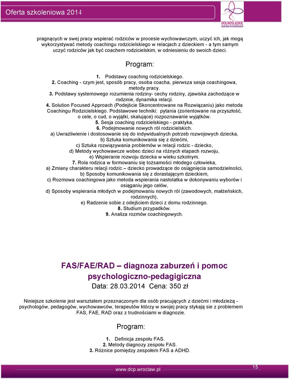 . Coaching - czym jest, sposób pracy, osoba coacha, pierwsza sesja coachingowa, metody pracy. 3.