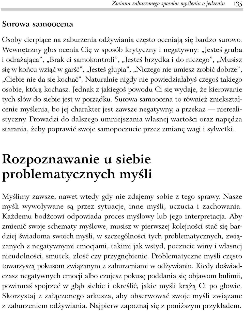 umiesz zrobić dobrze, Ciebie nie da się kochać. Naturalnie nigdy nie powiedziałabyś czegoś takiego osobie, którą kochasz.