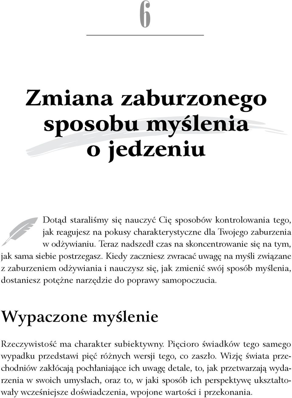 Kiedy zaczniesz zwracać uwagę na myśli związane z zaburzeniem odżywiania i nauczysz się, jak zmienić swój sposób myślenia, dostaniesz potężne narzędzie do poprawy samopoczucia.