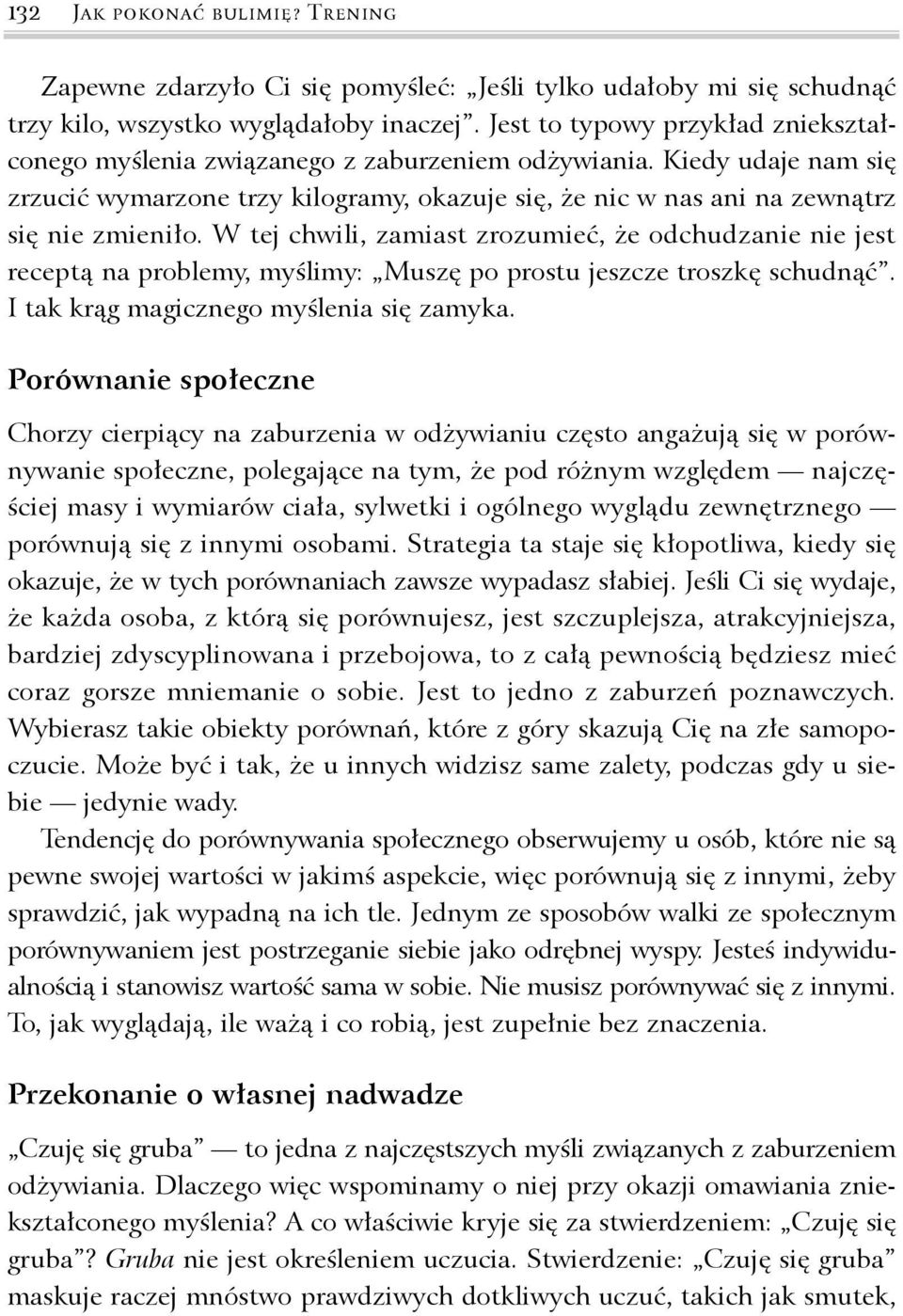 W tej chwili, zamiast zrozumieć, że odchudzanie nie jest receptą na problemy, myślimy: Muszę po prostu jeszcze troszkę schudnąć. I tak krąg magicznego myślenia się zamyka.