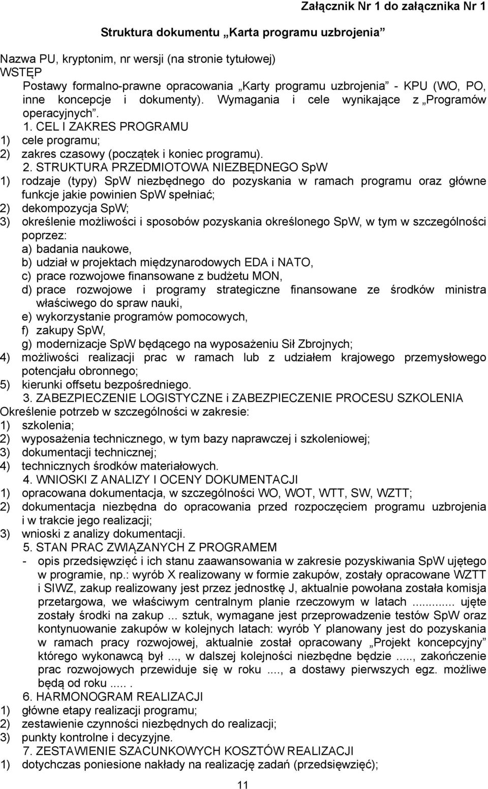 2. STRUKTURA PRZEDMIOTOWA NIEZBĘDNEGO SpW 1) rodzaje (typy) SpW niezbędnego do pozyskania w ramach programu oraz główne funkcje jakie powinien SpW spełniać; 2) dekompozycja SpW; 3) określenie