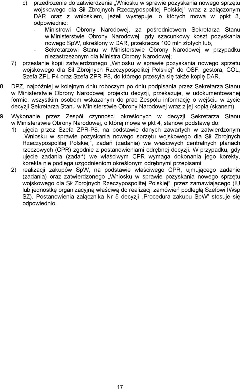 100 mln złotych lub, - Sekretarzowi Stanu w Ministerstwie Obrony Narodowej w przypadku niezastrzeżonym dla Ministra Obrony Narodowej; 7) przesłanie kopii zatwierdzonego Wniosku w sprawie pozyskania