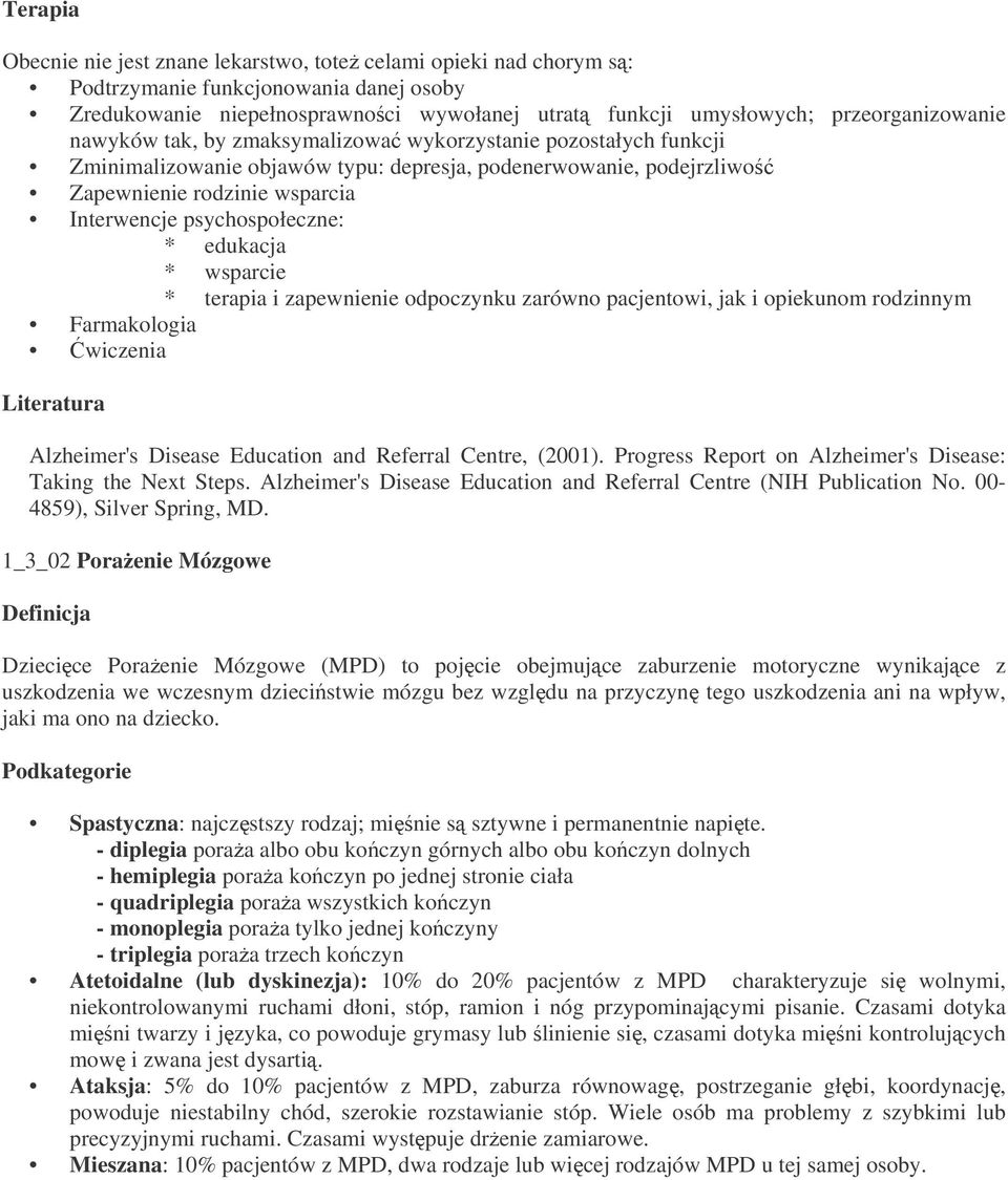 edukacja * wsparcie * terapia i zapewnienie odpoczynku zarówno pacjentowi, jak i opiekunom rodzinnym Farmakologia wiczenia Literatura Alzheimer's Disease Education and Referral Centre, (2001).