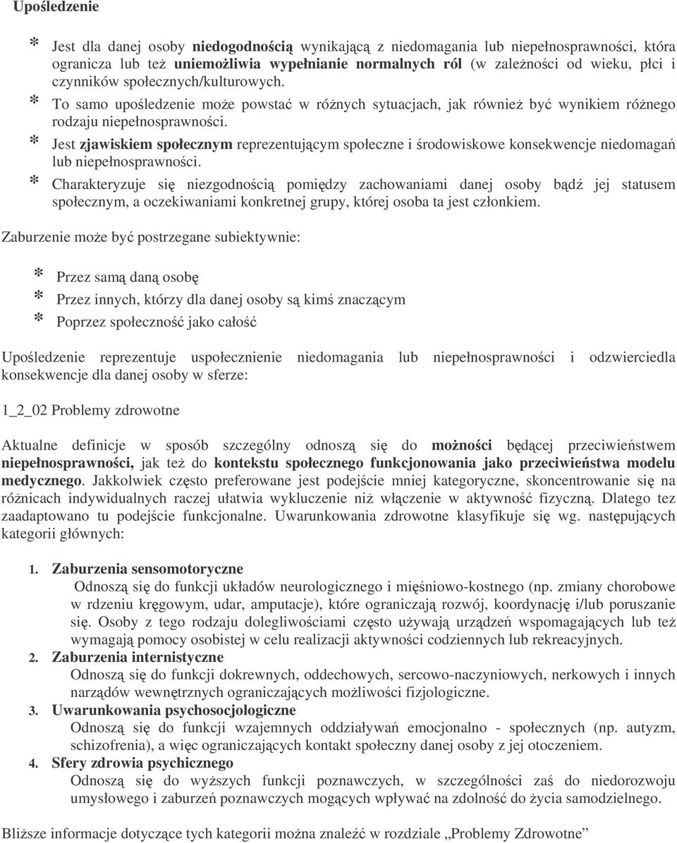 * Jest zjawiskiem społecznym reprezentujcym społeczne i rodowiskowe konsekwencje niedomaga lub niepełnosprawnoci.