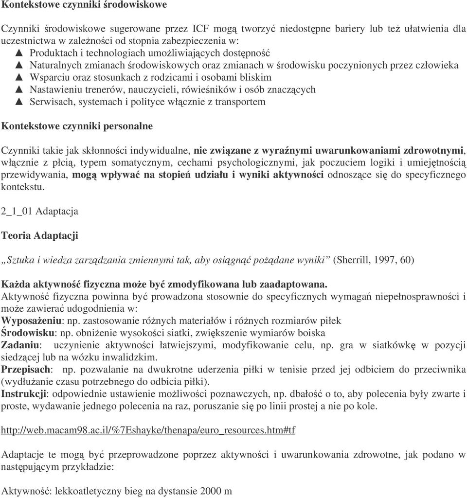 trenerów, nauczycieli, rówieników i osób znaczcych Serwisach, systemach i polityce włcznie z transportem Kontekstowe czynniki personalne Czynniki takie jak skłonnoci indywidualne, nie zwizane z wyra