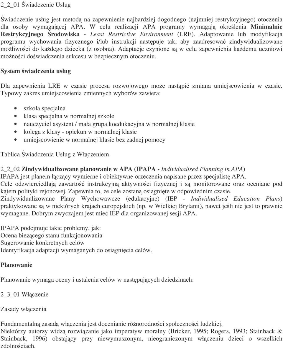 Adaptowanie lub modyfikacja programu wychowania fizycznego i/lub instrukcji nastpuje tak, aby zaadresowa zindywidualizowane moliwoci do kadego dziecka (z osobna).