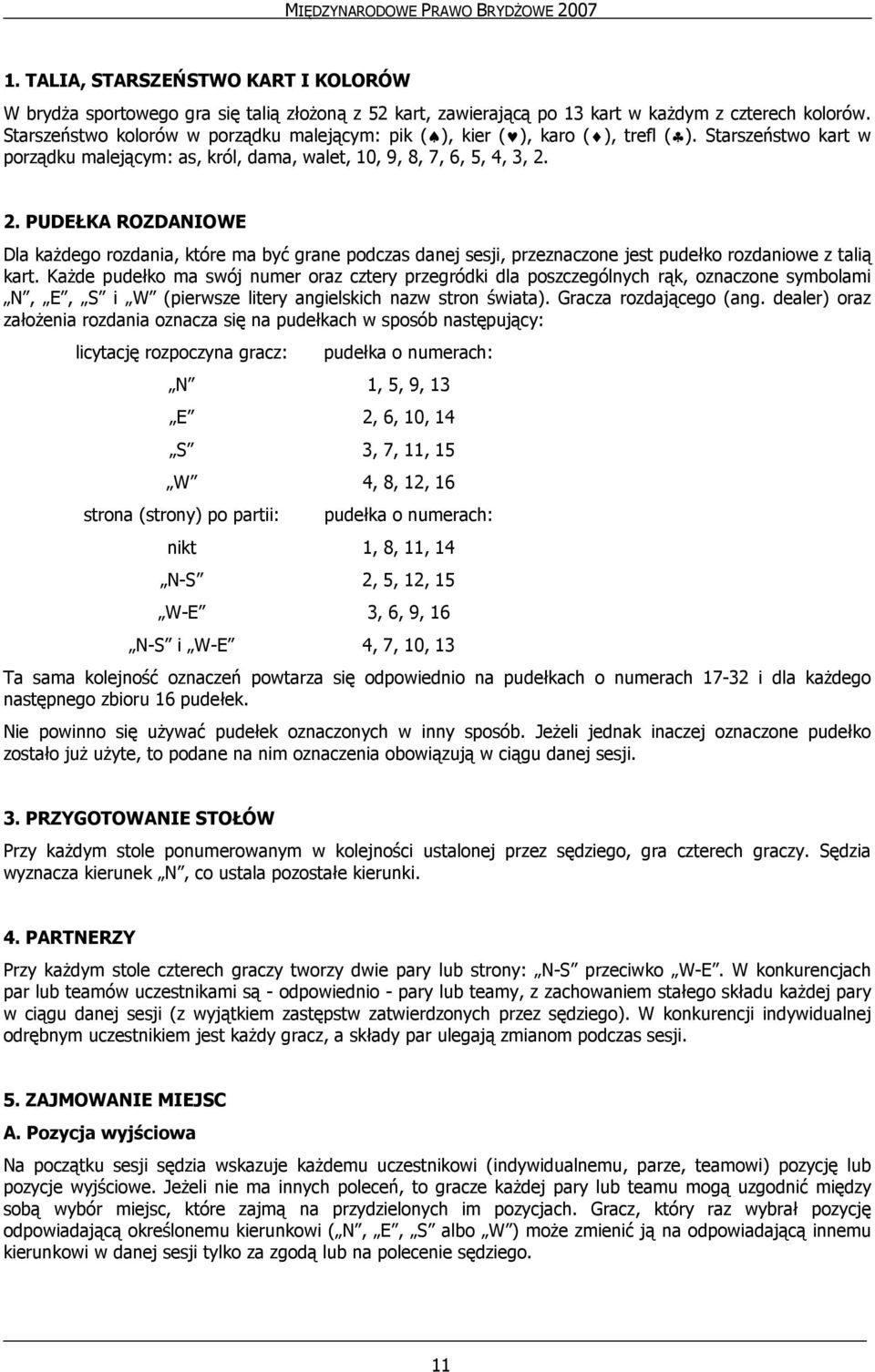 2. PUDEŁKA ROZDANIOWE Dla każdego rozdania, które ma być grane podczas danej sesji, przeznaczone jest pudełko rozdaniowe z talią kart.