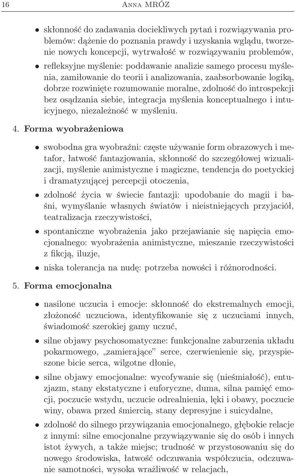 osądzania siebie, integracja myślenia konceptualnego i intuicyjnego, niezależność w myśleniu. 4.