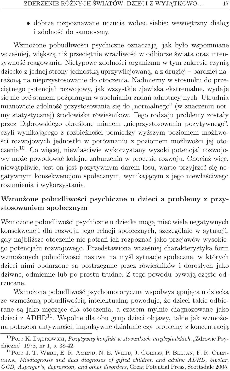 Nietypowe zdolności organizmu w tym zakresie czynią dziecko z jednej strony jednostką uprzywilejowaną, a z drugiej bardziej narażoną na nieprzystosowanie do otoczenia.