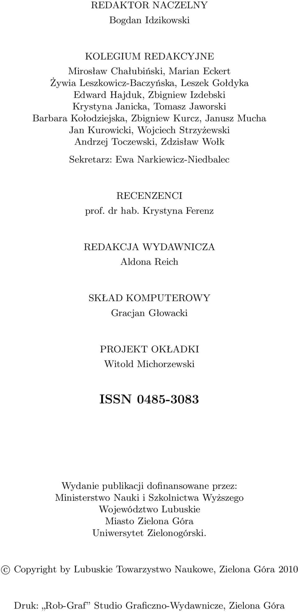 Krystyna Ferenz REDAKCJA WYDAWNICZA Aldona Reich SKŁAD KOMPUTEROWY Gracjan Głowacki PROJEKT OKŁADKI Witold Michorzewski ISSN 0485-3083 Wydanie publikacji dofinansowane przez: Ministerstwo Nauki i