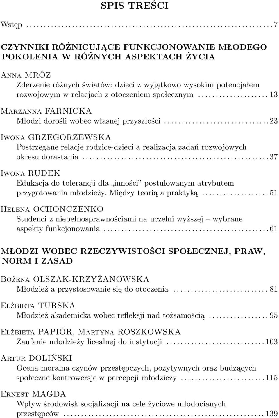 społecznym.... 13 Marzanna FARNICKA Młodzi dorośli wobec własnej przyszłości....23 Iwona GRZEGORZEWSKA Postrzegane relacje rodzice-dzieci a realizacja zadań rozwojowych okresu dorastania.