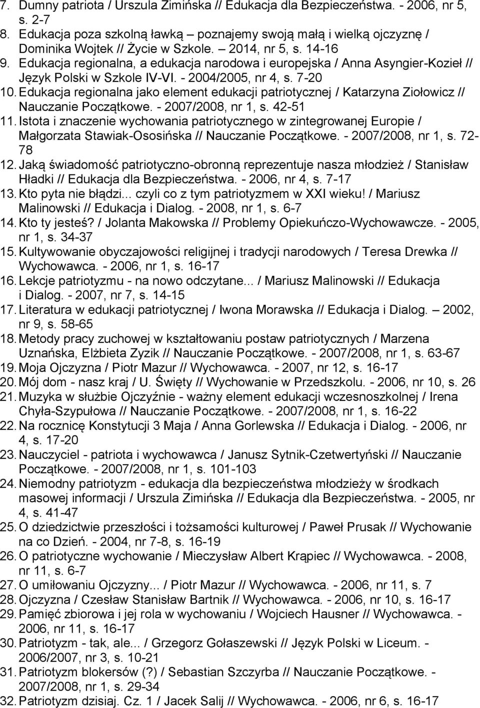 Edukacja regionalna jako element edukacji patriotycznej / Katarzyna Ziołowicz // Nauczanie Początkowe. - 2007/2008, nr 1, s. 42-51 11.