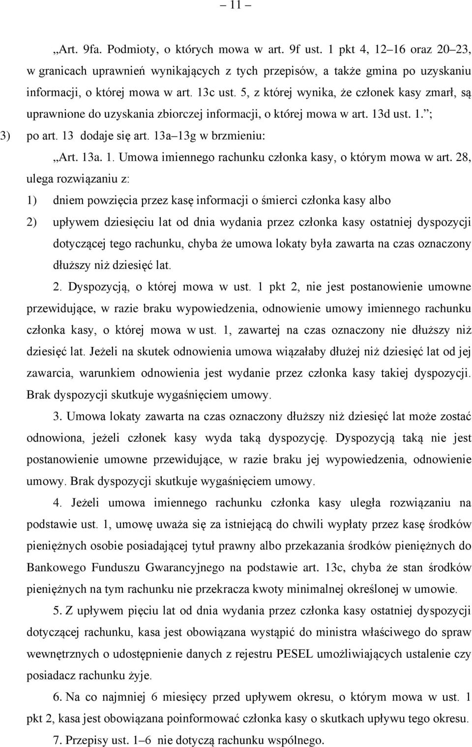 28, ulega rozwiązaniu z: 1) dniem powzięcia przez kasę informacji o śmierci członka kasy albo 2) upływem dziesięciu lat od dnia wydania przez członka kasy ostatniej dyspozycji dotyczącej tego