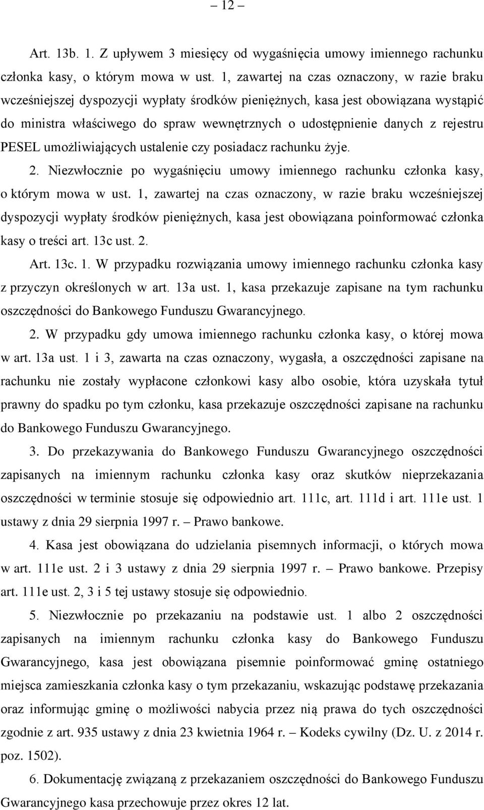 rejestru PESEL umożliwiających ustalenie czy posiadacz rachunku żyje. 2. Niezwłocznie po wygaśnięciu umowy imiennego rachunku członka kasy, o którym mowa w ust.