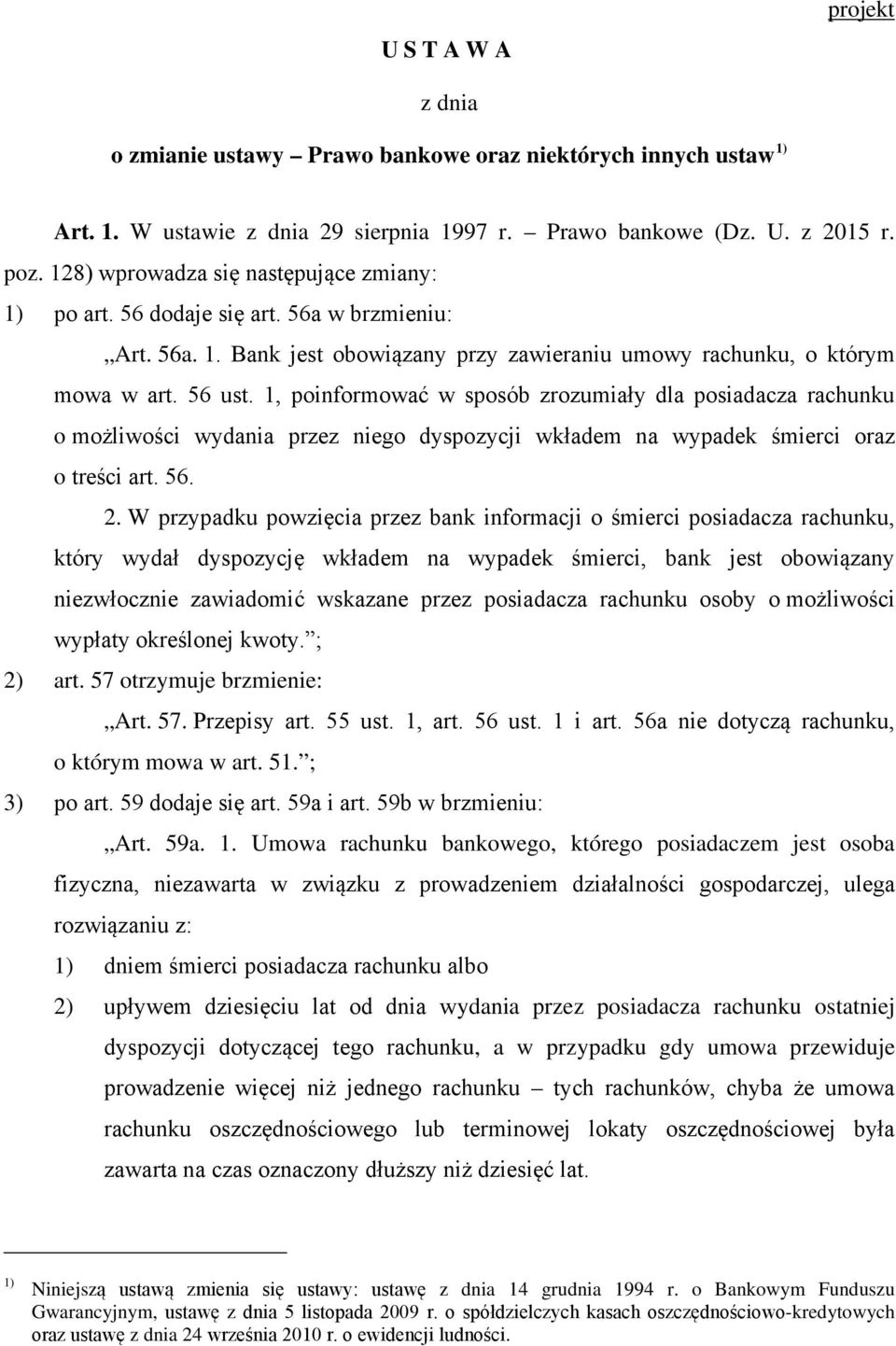 1, poinformować w sposób zrozumiały dla posiadacza rachunku o możliwości wydania przez niego dyspozycji wkładem na wypadek śmierci oraz o treści art. 56. 2.