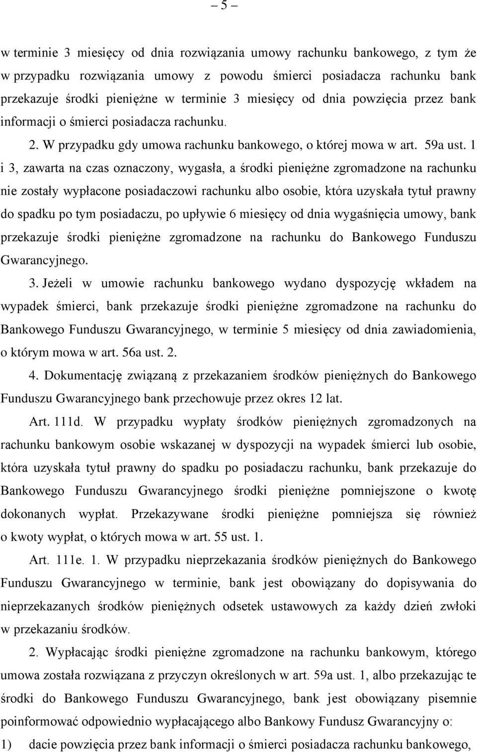 1 i 3, zawarta na czas oznaczony, wygasła, a środki pieniężne zgromadzone na rachunku nie zostały wypłacone posiadaczowi rachunku albo osobie, która uzyskała tytuł prawny do spadku po tym posiadaczu,