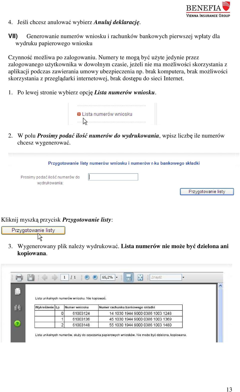 brak komputera, brak możliwości skorzystania z przeglądarki internetowej, brak dostępu do sieci Internet. 1. Po lewej stronie wybierz opcję Lista numerów wniosku. 2.