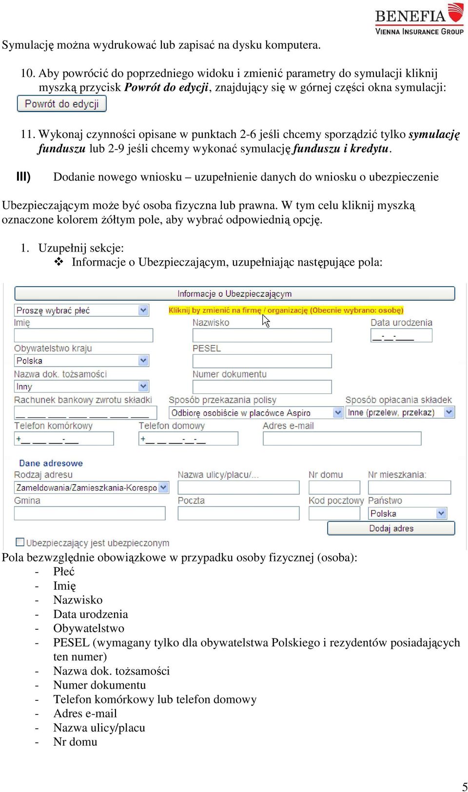 Wykonaj czynności opisane w punktach 2-6 jeśli chcemy sporządzić tylko symulację funduszu lub 2-9 jeśli chcemy wykonać symulację funduszu i kredytu.