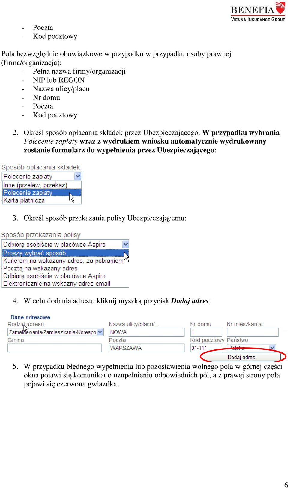 W przypadku wybrania Polecenie zapłaty wraz z wydrukiem wniosku automatycznie wydrukowany zostanie formularz do wypełnienia przez : 3.